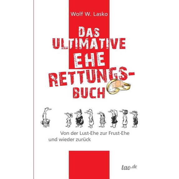 Das ultimative Eherettungs-Buch: Von der Lust-Ehe zur Frust-Ehe und wieder zurück, (Paperback)