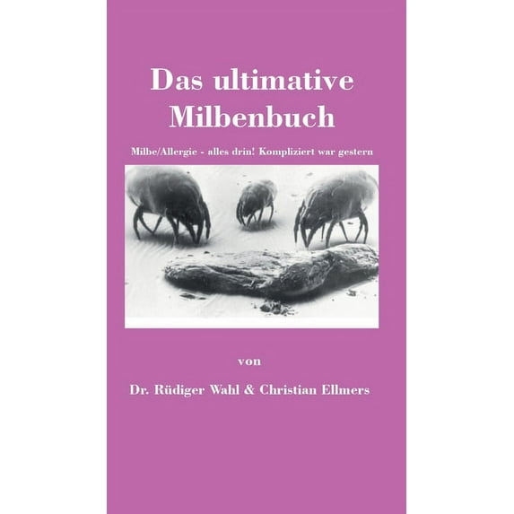 Das ultimative Milbenbuch: Milbe/Allergie - alles drin! Kompliziert war gestern, (Hardcover)