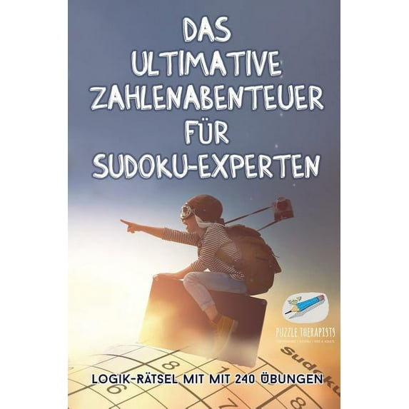 Das ultimative Zahlenabenteuer für Sudoku-Experten Logik-Rätsel mit mit 240 Übungen (Paperback)