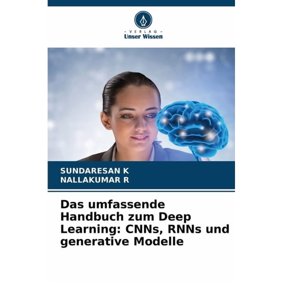 Das umfassende Handbuch zum Deep Learning: CNNs, RNNs und generative Modelle, (Paperback)