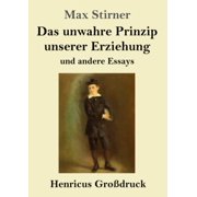 Das unwahre Prinzip unserer Erziehung Gro druck und andere Essays Paperback