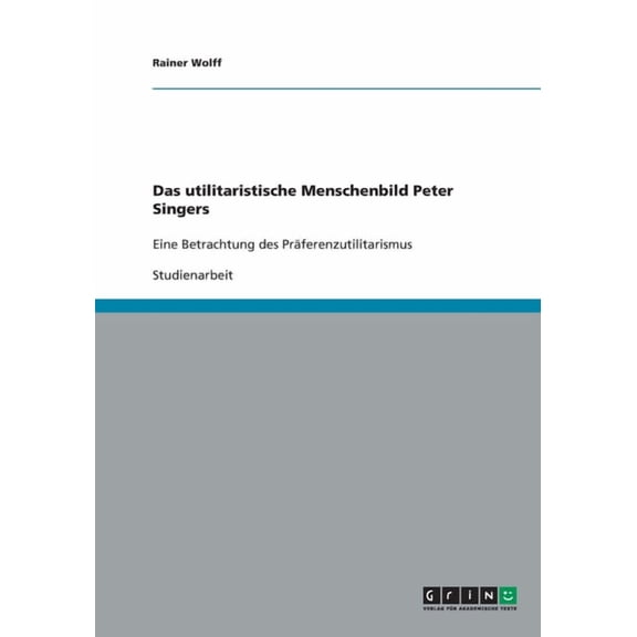 Das utilitaristische Menschenbild Peter Singers (Paperback)