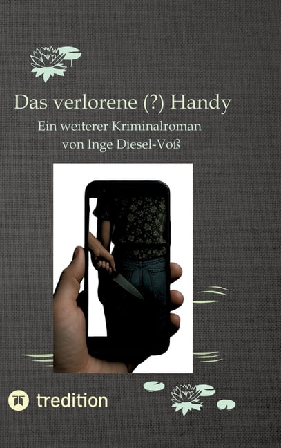 Das verlorene (?) Handy: Ein weiterer Kriminalroman aus der Feder von Inge Diesel-VoÃ, (Hardcover)
