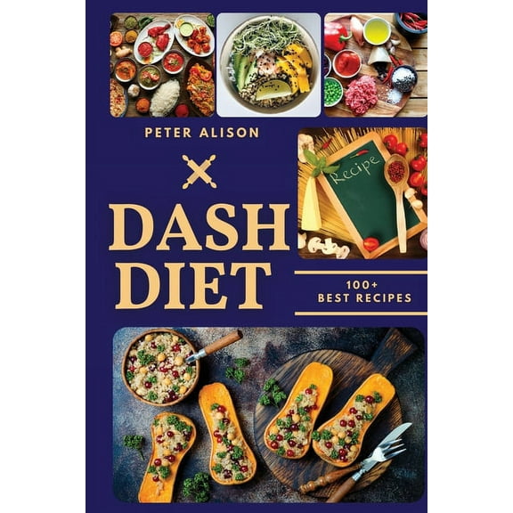 Dash Diet: 100+ Healthy Recipes and 21 Days Plan to Lose Weight Fast and Lower Your Blood Pressure, (Paperback)
