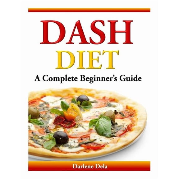 Dash Diet: A Complete Beginner's Guide, (Paperback)