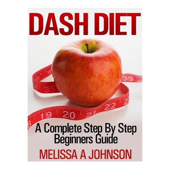 Dash Diet : A Complete Step By Step Beginners Guide (Paperback)