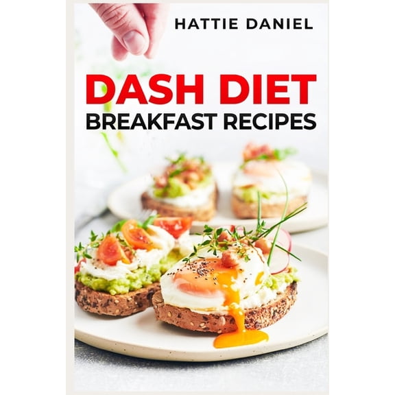 Dash Diet Breakfast Recipes: Energize Your Mornings with Nutritious and Delicious Breakfasts on the DASH Diet (2023 Guid, (Paperback)