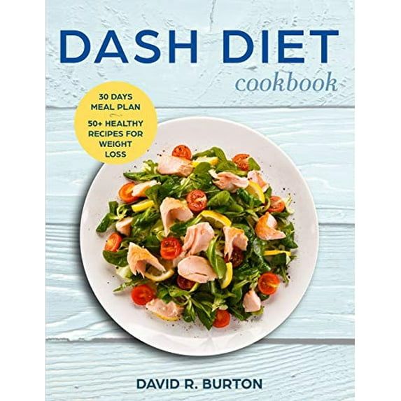 Pre-Owned Dash Diet Cookbook: A Complete Dash Diet Program With 30 Days Meal Plan And 50+ Healthy Recipes For Weight Loss And Lowering Blood Pressur (Paperback) 1096104342 9781096104346