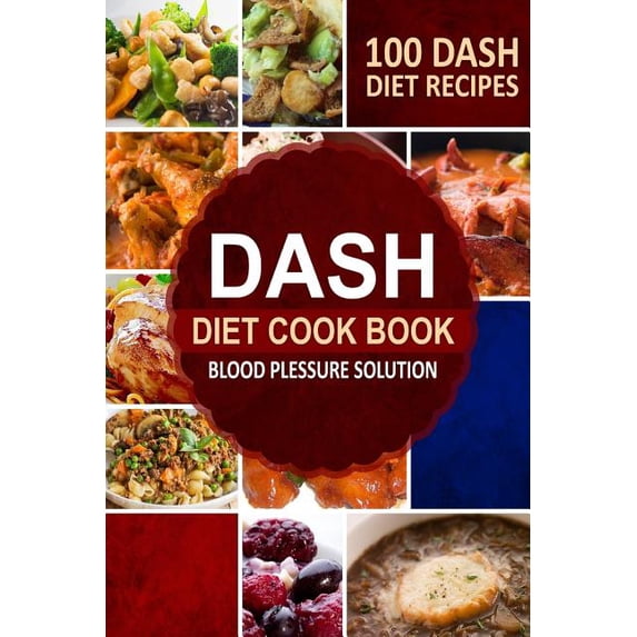 DASH Diet Cookbook: Blood Pressure Solution - 100 DASH Diet Recipes (Paperback)
