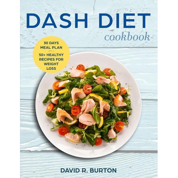 Dash Diet Cookbook: Dash Diet Cookbook: A Complete Dash Diet Program With 30 Days Meal Plan And 50+ Healthy Recipes For Weight Loss And Lowering Blood Pressure (Paperback)