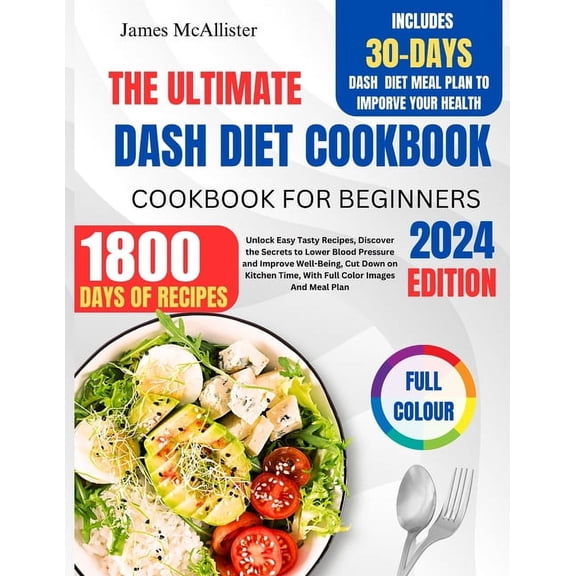 Dash Diet Cookbook For Beginners 2024: Unlock Easy Tasty Recipes, Discover The Secrets to Lower Blood Pressure and Impro, (Paperback)
