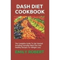thumbnail image 1 of Dash Diet Cookbook: The Complete Guide To Get Started Including Everyday Meal Plan And Healthy Recipes For Weight Loss, (Paperback), 1 of 1