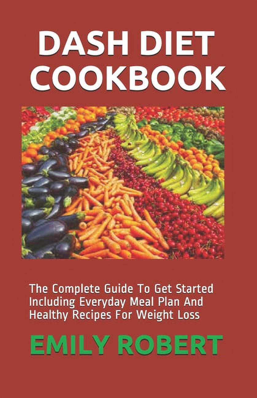 Dash Diet Cookbook: The Complete Guide To Get Started Including ...