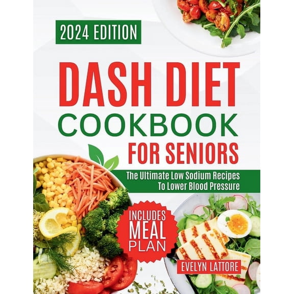 Dash Diet Cookbook for Seniors: The Ultimate Low Sodium Recipes to Lower Blood Pressure (Paperback)