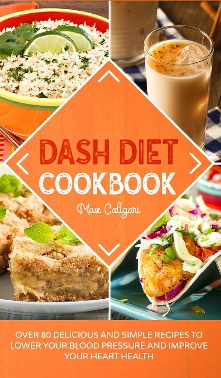 Dash Diet Dash Diet Cookbook: Over 80 Delicious and Simple Recipes to ...