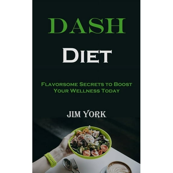 Dash Diet: Flavorsome Secrets to Boost Your Wellness Today, (Paperback)