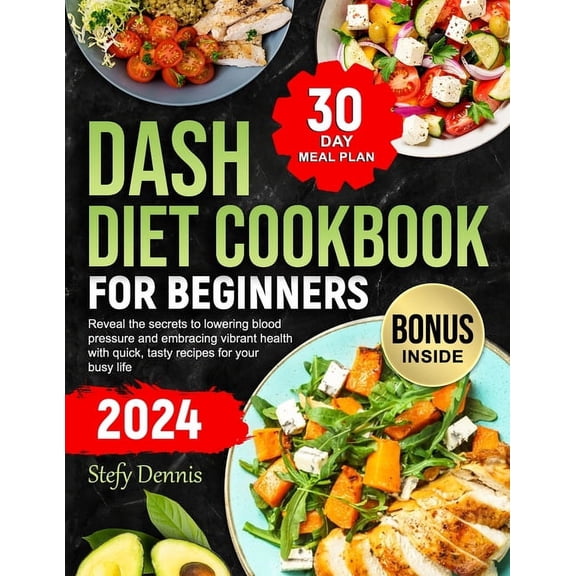 Dash Diet For Beginners 2024: Unlock the Secrets to Lower Blood Pressure and Embrace Vibrant Health with Quick Tasty Rec, (Paperback)