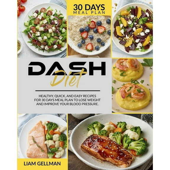 Dash Diet : Healthy, quick, and easy recipes - 30 days' meal plan to lose weight and improve your blood pressure (Paperback)