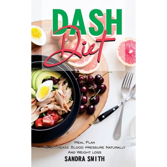 Dash Diet: Meal Plan to Decrease Blood Pressure Naturally and wieght loss.