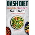 thumbnail image 1 of Dash Diet Mediterranean Solution: Your Easy Guide to Weight Loss Optimal Blood Pressure and Overall Well-being (Paperback), 1 of 1