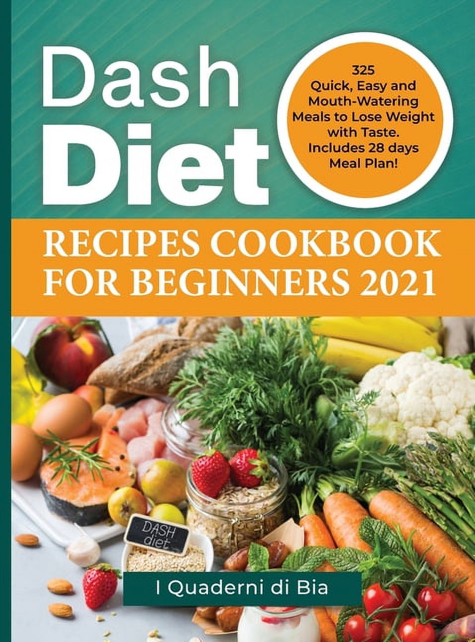 Dash Diet Recipes Cookbook For Beginners 2021 325 Quick Easy And Mouth Watering Meals To Lose Dash Diet Recipes Cookbook Beginners 2021 325 Quick Easy Mouth Watering Meals Lose Weight Taste Includes 28 Days Meal Plan Hardcover 09c4a661 2e24 44e7 9b0e
