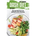 thumbnail image 1 of Dash Diet Recipes : How to Lower Blood Pressure, Gain Health Benefits and Get in Shape Quickly (Hardcover), 1 of 1