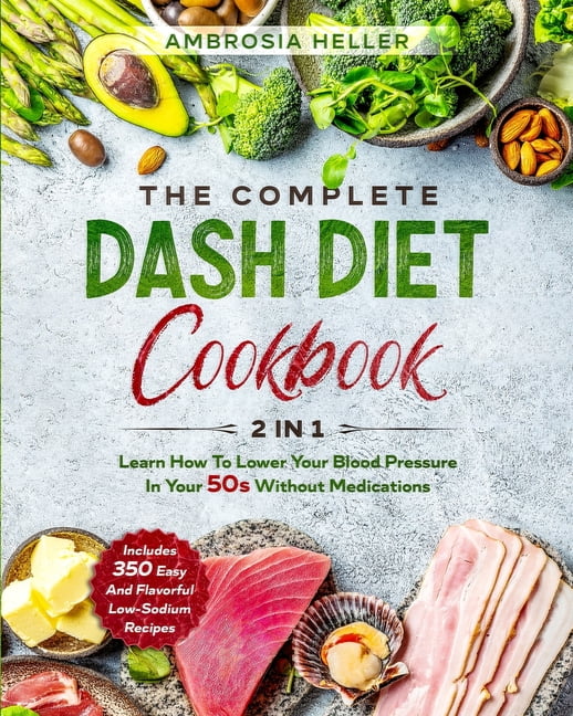 https://i5.walmartimages.com/seo/Dash-Diet-The-Complete-DASH-Diet-Cookbook-2-1-Learn-How-To-Lower-Your-Blood-Pressure-In-50s-Without-Medications-350-Easy-And-Flavorful-Low-Sodium-Rec_843bd878-cbf3-450c-b44e-8e6b8bc9e7d2.7c43a74df489b993c27d9b54a8039309.jpeg