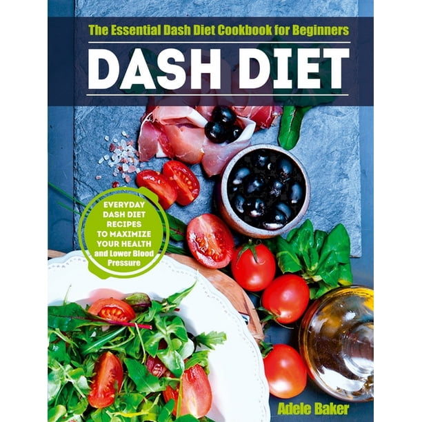 Dash Diet The Essential Dash Diet Cookbook For Beginners Everyday Dash Diet The Essential Dash Diet Cookbook For Beginners Everyday