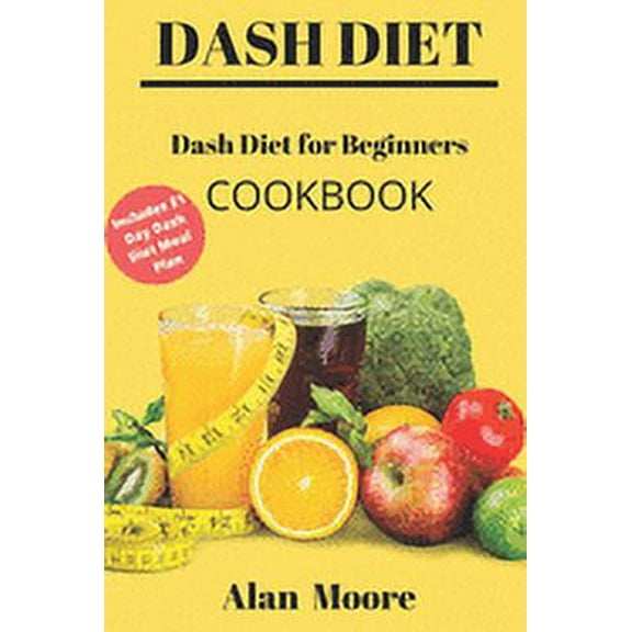 Dash Diet for Beginners: Dash Diet Cookbook with 21 Days Meal Plan to Lose Weight Lower Your Blood Pressure and Improve Your Health (Paperback)