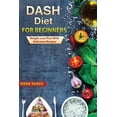thumbnail image 1 of Healthy Eating: Dash Diet for Beginners: Weight Loss Plan with Delicious (Paperback), 1 of 1
