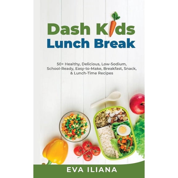 Dash Kids Lunch Break 50+ Healthy, Delicious, Low-Sodium, School-Ready, Easy-to-Make, Breakfast, Snack, & Lunch-Time, (Paperback)