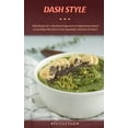 thumbnail image 1 of Dash Style : Tasty Recipes for a Nutritional Approach on Hypertension Based on an Eating Plan Rich in Fruit, Vegetables, and Low-Fat Dairy! (Hardcover), 1 of 1