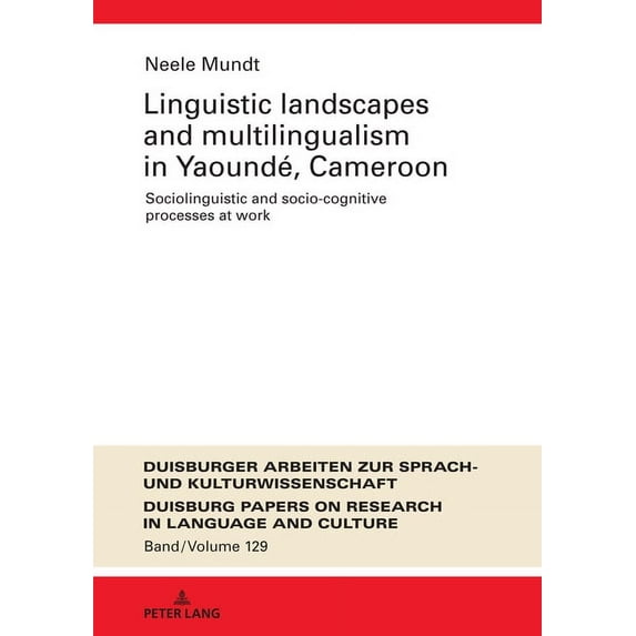 Dask - Duisburger Arbeiten Zur Sprach- U Linguistic Landscapes and Multilingualism in Yaoundé, Cameroon: Sociolinguistic and Socio-Cognitive Processes at Work, Book 129, (Hardcover)