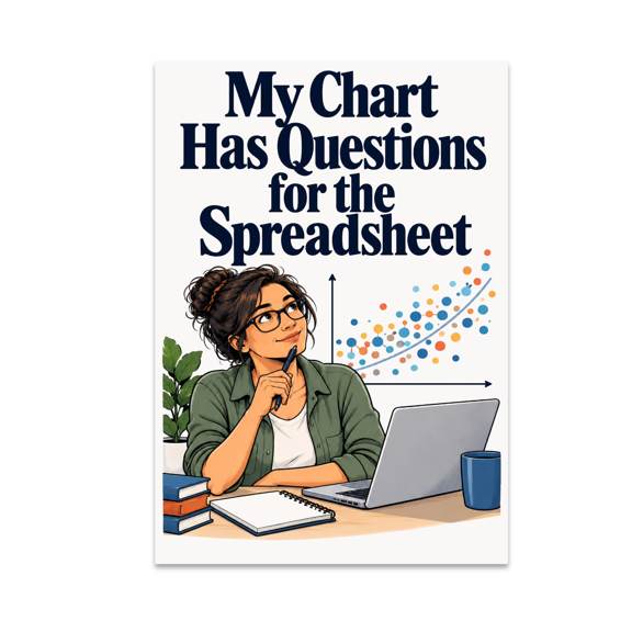 Data Analysis - My Chart Has Questions for the Spreadsheet - 13x19 Poster Print