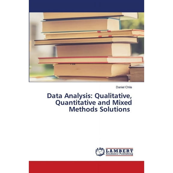 Data Analysis: Qualitative, Quantitative and Mixed Methods Solutions, (Paperback)