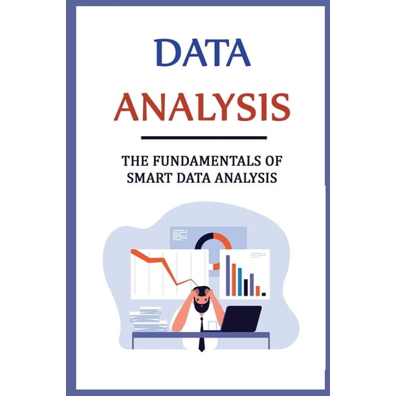 Data Analysis: The Fundamentals Of Smart Data Analysis