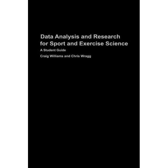 Data Analysis and Research for Sport and Exercise Science: A Student Guide, (Hardcover)