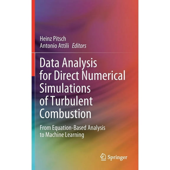 Data Analysis for Direct Numerical Simulations of Turbulent Combustion: From Equation-Based Analysis to Machine Learning, (Hardcover)