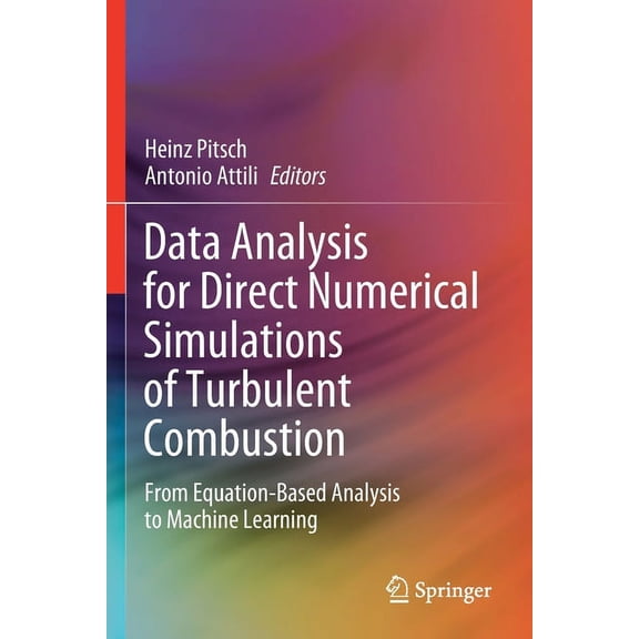 Data Analysis for Direct Numerical Simulations of Turbulent Combustion: From Equation-Based Analysis to Machine Learning, (Paperback)