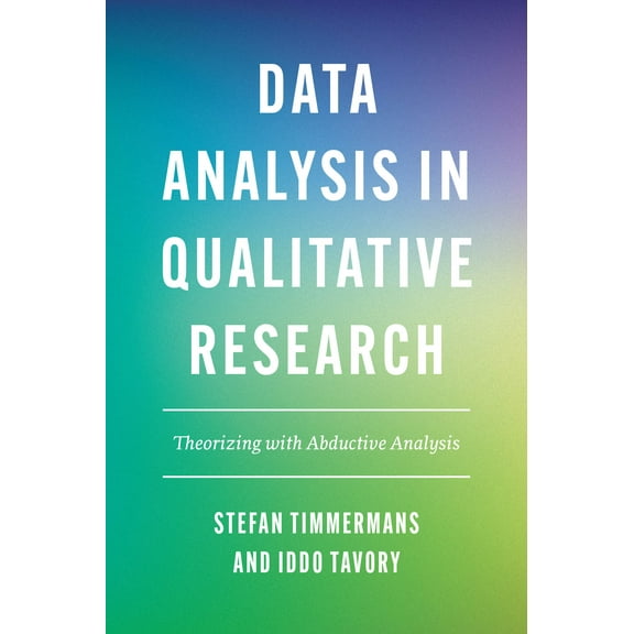Data Analysis in Qualitative Research : Theorizing with Abductive Analysis (Paperback)
