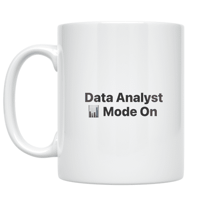 Data Analyst Mode On - Data Analyst - 11 oz Ceramic Coffee Mug