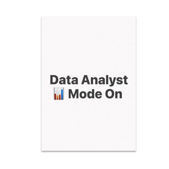 Data Analyst Mode On Wall Decor - Data Analyst - 13x19 Poster Print