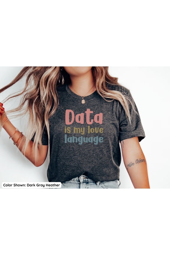 Data Analyst T-Shirt, Data is My Love Language, Data Geek Shirt, Marketing Top, Analyst, Coworker All Size S-5Xl