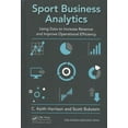thumbnail image 1 of Data Analytics Applications: Sport Business Analytics: Using Data to Increase Revenue and Improve Operational Efficiency (Hardcover), 1 of 1