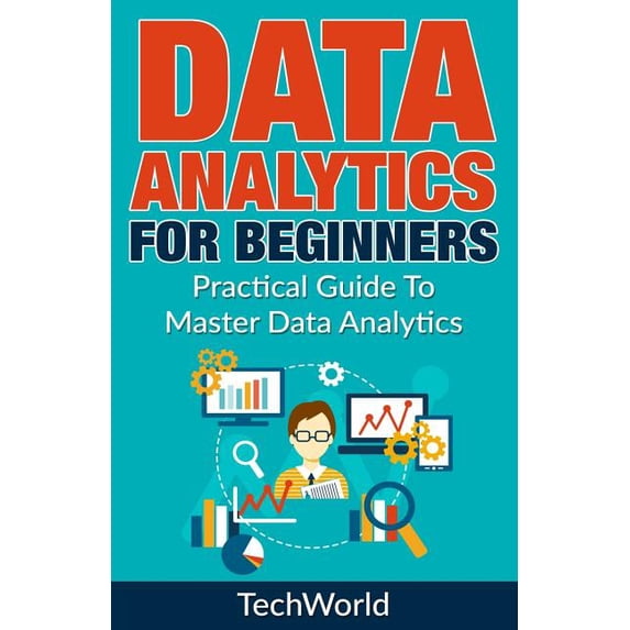Data Analytics For Beginners: Practical Guide To Master Data Analytics, (Paperback)