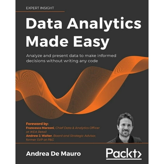Data Analytics Made Easy: Analyze and present data to make informed decisions without writing any code, (Paperback)