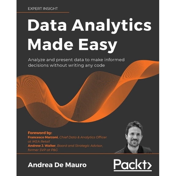 Data Analytics Made Easy: Analyze and present data to make informed decisions without writing any code, (Paperback)
