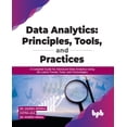thumbnail image 1 of Data Analytics: Principles, Tools, and Practices: A Complete Guide for Advanced Data Analytics Using the Latest Trends, , (Paperback), 1 of 1