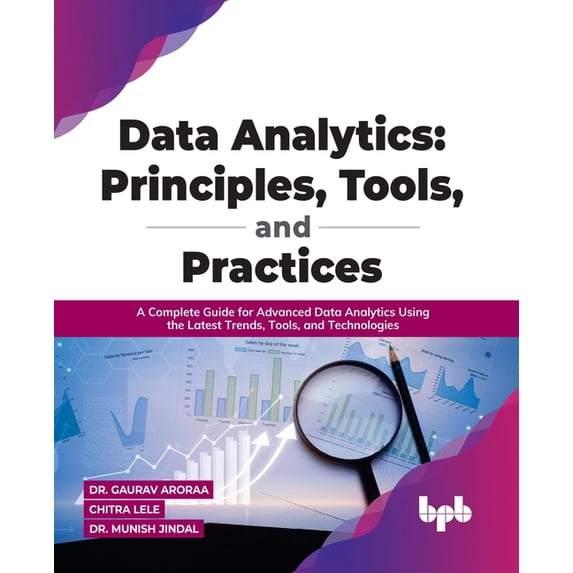 Data Analytics: Principles, Tools, and Practices: A Complete Guide for Advanced Data Analytics Using the Latest Trends, , (Paperback)