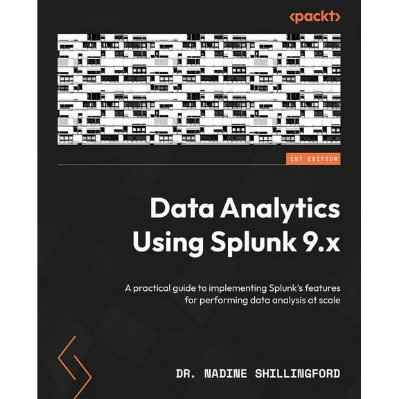 Data Analytics Using Splunk 9.x: A practical guide to implementing Splunk's features for performing data analysis at sca, (Paperback)